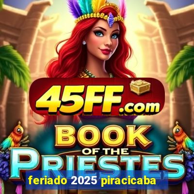 feriado 2025 piracicaba